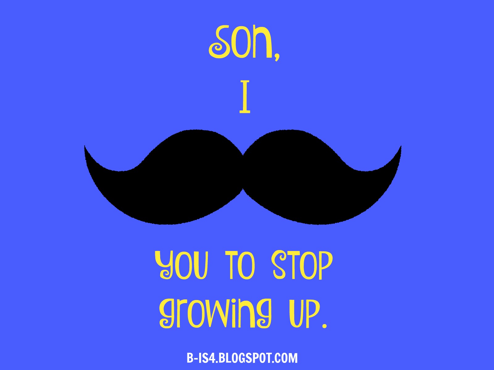 Mustache quotes Motherhood Love