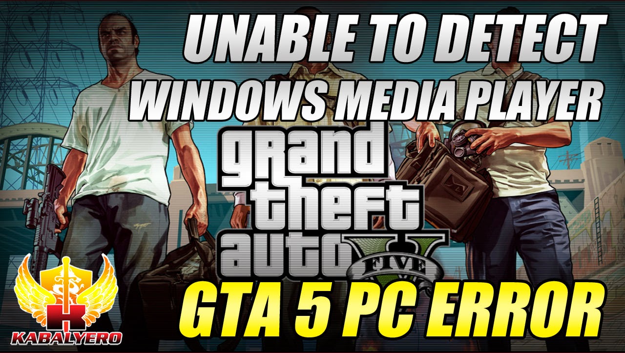 GTA 5 PC Error Unable To Detect Windows Media Player KABALYERO • Gamer, Streamer, Blogger