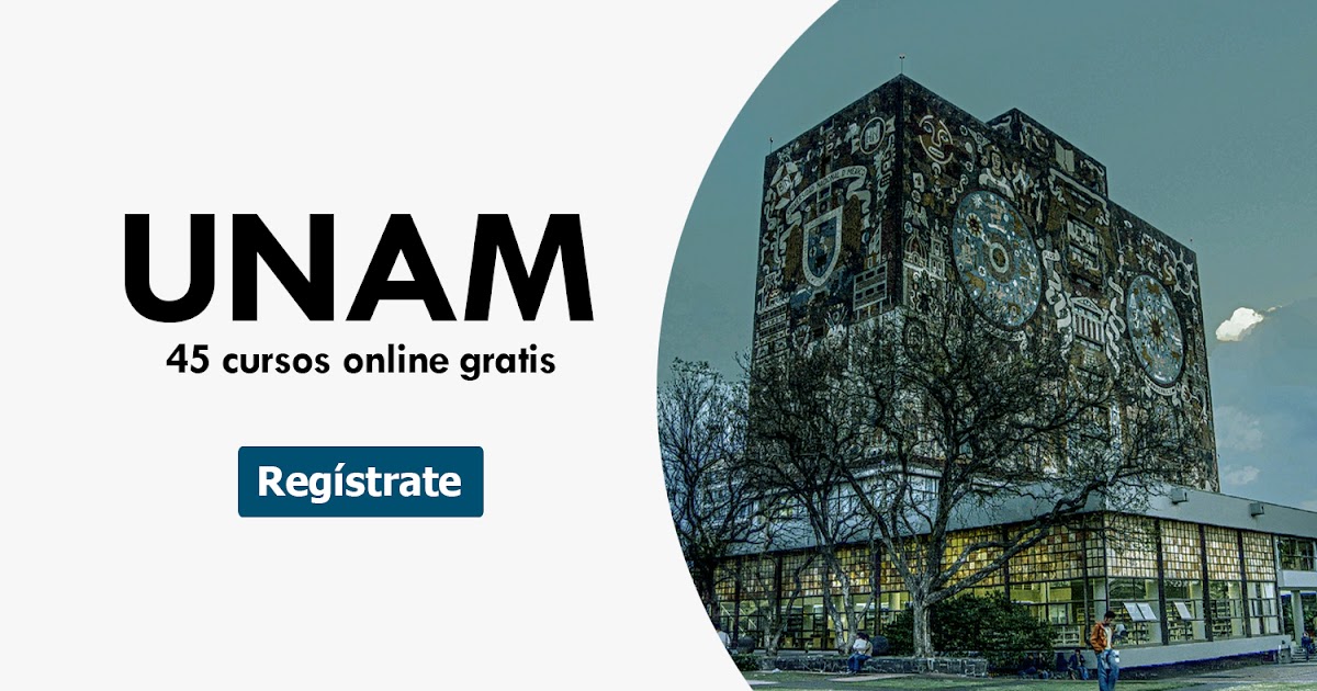 UNAM ofrece 45 cursos online gratis que inician pronto Oye Juanjo!