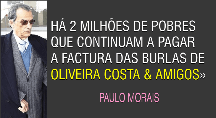 Revolta! Oliveira e Costa não foi ainda preso, nem será!