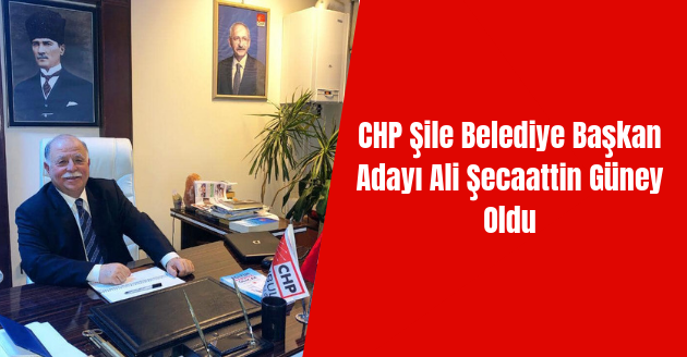 CHP Şile Belediye Başkan Adayı Ali Şecaattin Güney Oldu