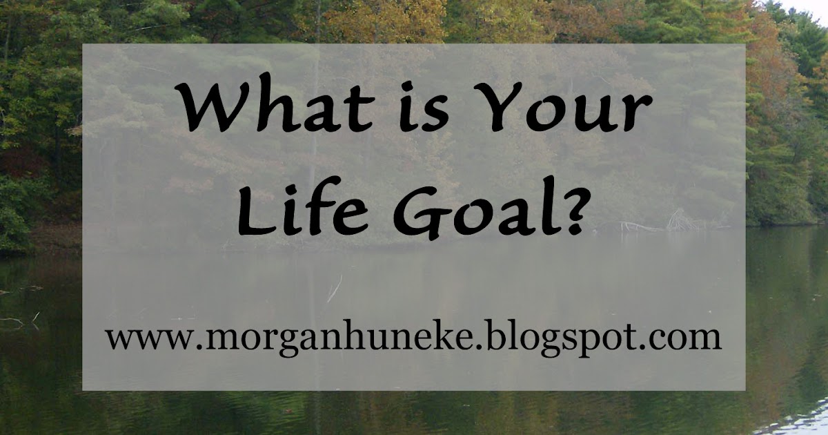 Elizabeth Huneke What Is Your Life Goal?