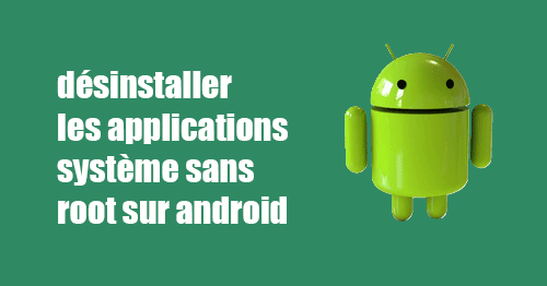 Desinstaller Les Applications Systeme Sans Root Sur Android Bestsoftwar
