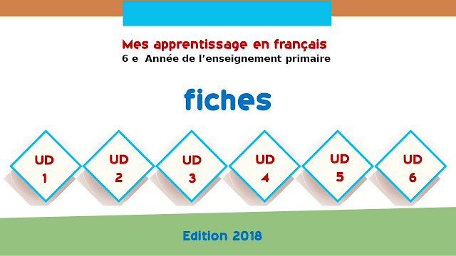 Fiches Mes apprentissages en Français 6AP - Edition 2018 - جذاذات الفرنسية المستوى السادس Fiches Mes apprentissages en Français 6AP - Edition 2018 - جذاذات الفرنسية المستوى السادس
