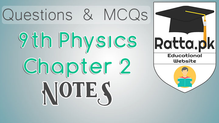 Matric 9th Physics Chapter 1 Notes - MCQs, Questions and Numericals pdf