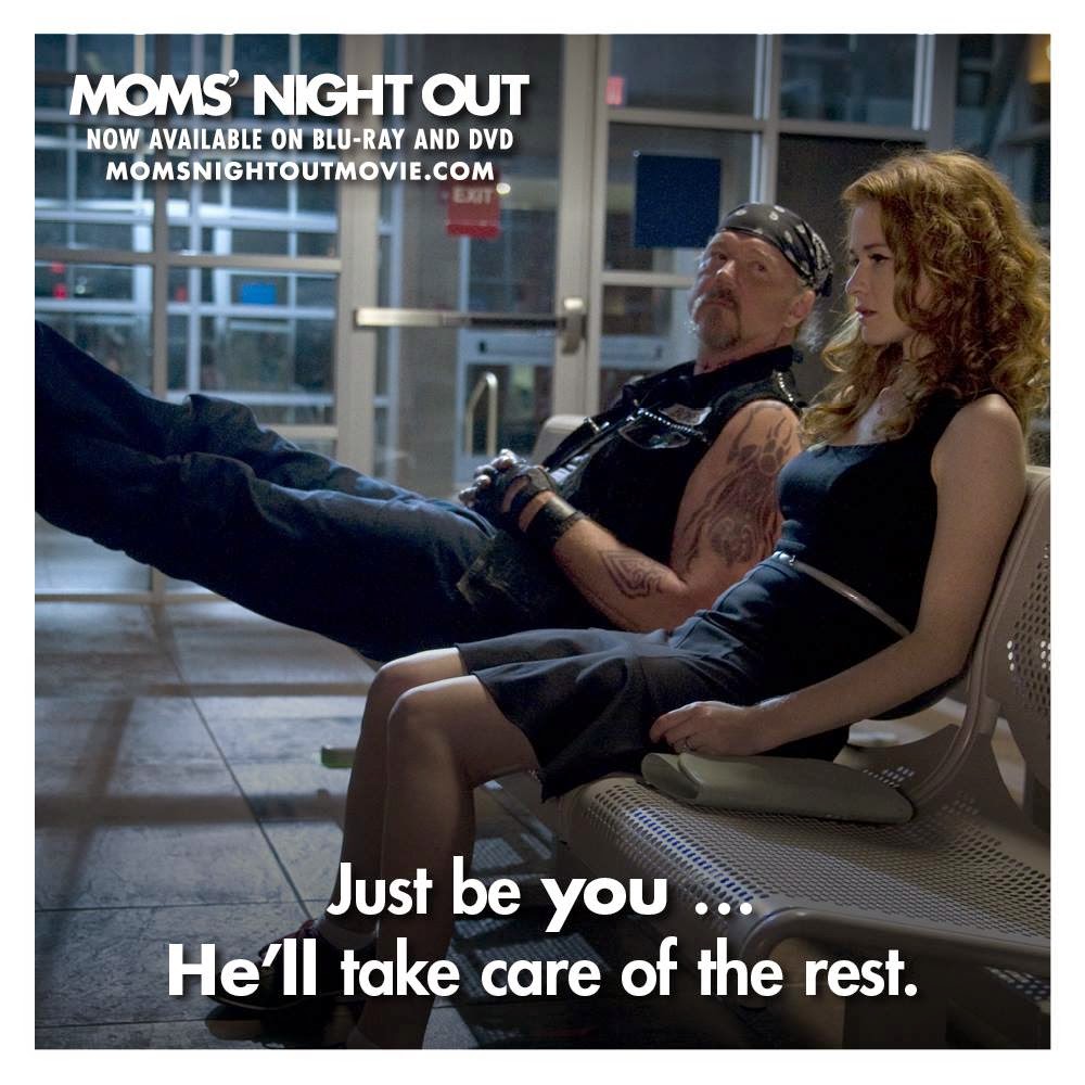 Moms' Night Out Movie - Just be you God will take care of the rest