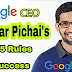 5 Success Rules of Google CEO Sundar Pichai - Success Rules by Sundar Pichai
