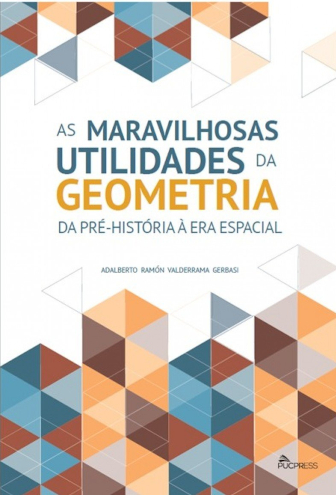 As Maravilhosas Utilidades da Geometria: da Pré-História à era Espacial As Maravilhosas Utilidades da Geometria: da Pré-História à era Espacial