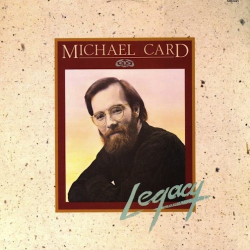 300 Greatest CCM Albums of the '80s 292 LEGACY by Michael Card (1983)