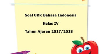 Soal UKK / UAS Bahasa Indonesia Kelas 4 Semester 2 Terbaru Tahun 2018