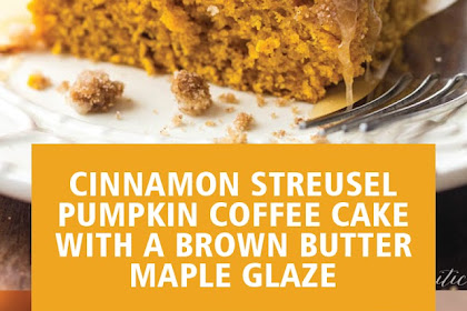 CINNAMON STREUSEL PUMPKIN COFFEE CAKE WITH A BROWN BUTTER MAPLE GLAZE