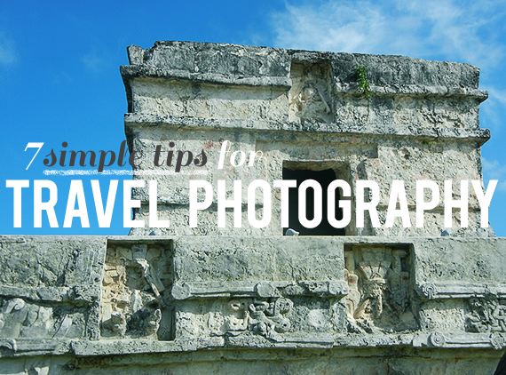 7 Simple Tips For Travel Photography
