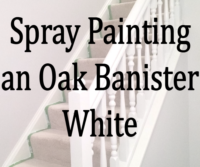 LC Interior Spray Painting An Oak Banister White