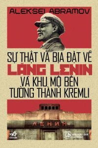 Sự Thật Và Bịa Đặt Về Lăng Lenin Và Khu Mộ Bên Tường Thành Kremli - Aleksel Abramov