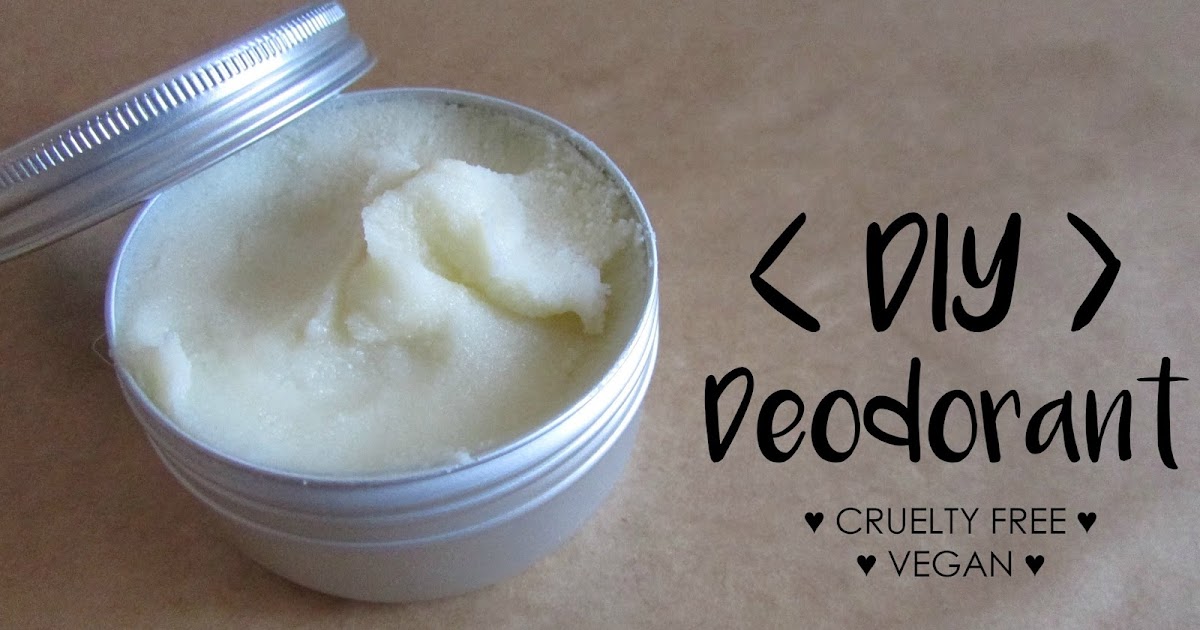 DIY Deodorant [VEGAN & CRUELTY FREE]. My General Life