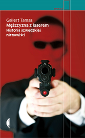gellert tamas, mężczyzna z laserem, historia szwedzkiej nienawiści, reportaż, recenzja