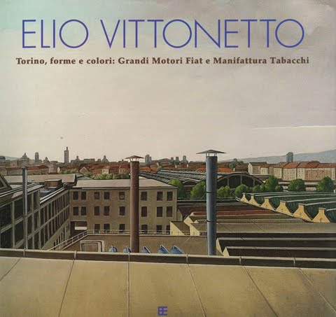 ELIO VITTONETTO: Torino, forme e colori: Grandi Motori Fiat e Manifattura Tabacchi