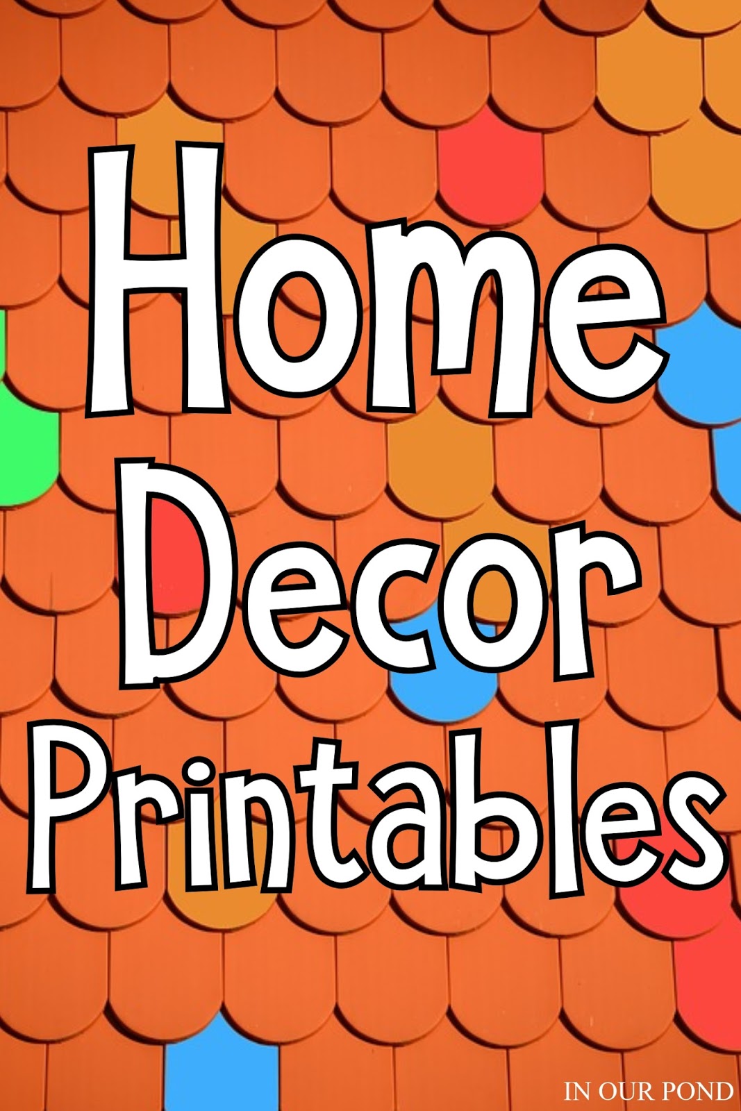 Home Decor Printables In Our Pond