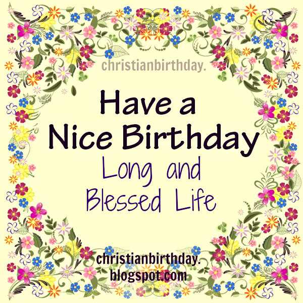 Blessed life nice christian birthday card, Nice christian and encouragement quotes, free images to share on birthday.