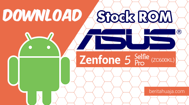 Download Stock ROM ASUS Zenfone 5 Selfie Pro (ZC600KL) All Versions