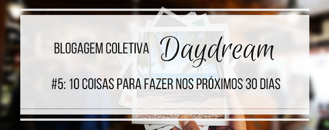 10 coisas para fazer nos próximos 30 dias - Tamaravilhosamente