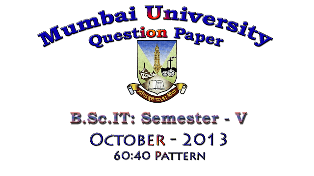 B.Sc.IT: Semester - V (October - 2013) [60:40 Pattern | Question Paper]