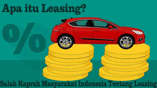 apa itu leasing? salah kaprah masyarakat indonesia tentang leasing apa itu leasing? salah kaprah masyarakat indonesia tentang leasing
