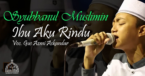 Lirik Lagu Ibu Aku Rindu Gus Azmi Syubbanul Muslimin Az Chords