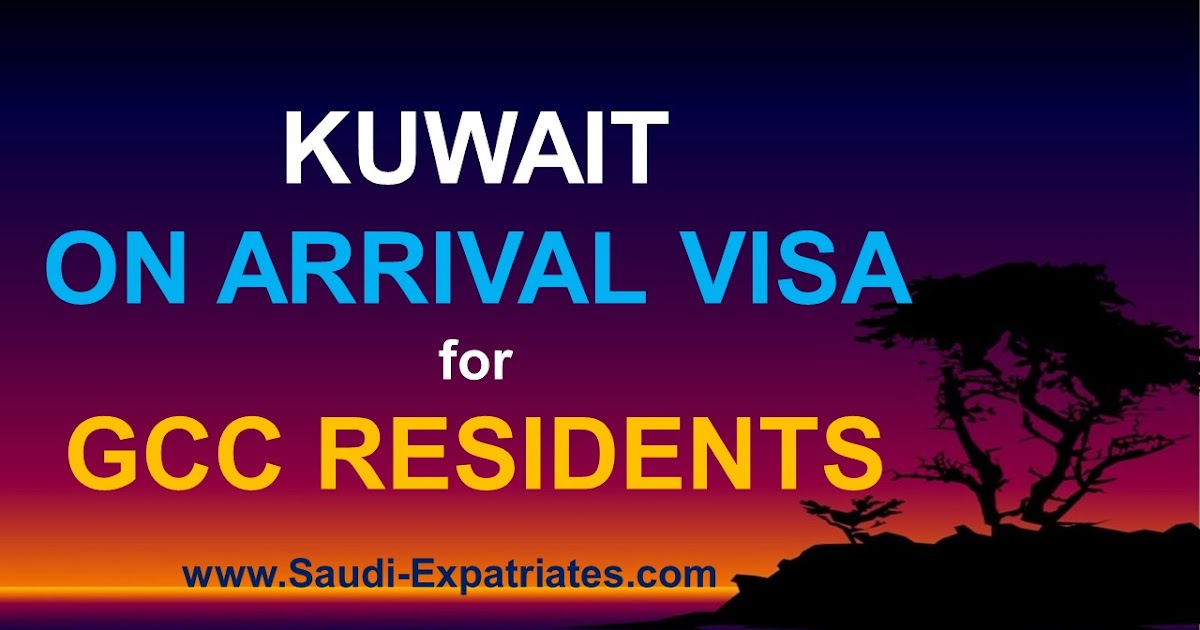 SAUDIEXPATRIATES KUWAIT ON ARRIVAL VISA FOR GCC RESIDENTS