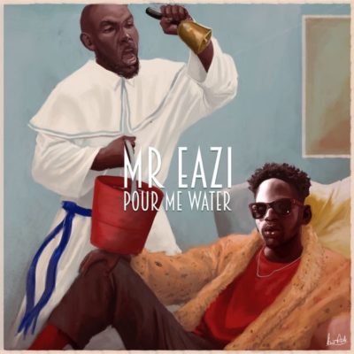 Lyrics: Mr Eazi - Pour Me Water - 360dopes