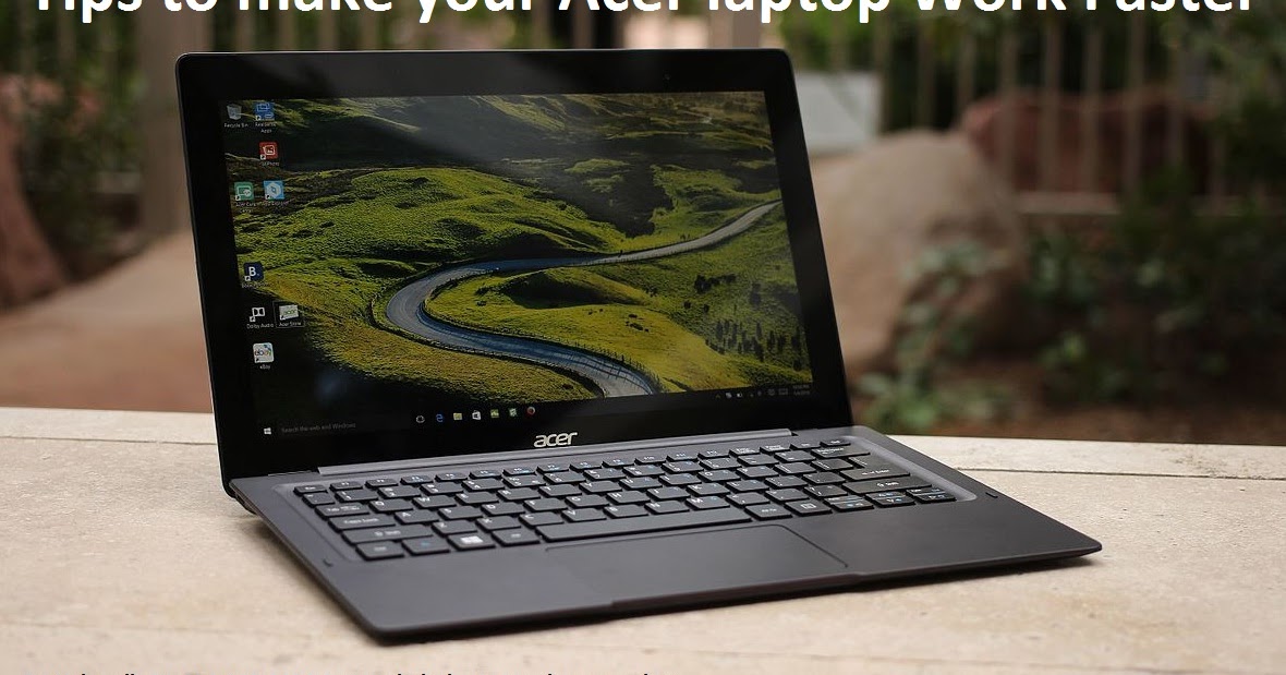 Tips to make your Acer laptop Work Faster