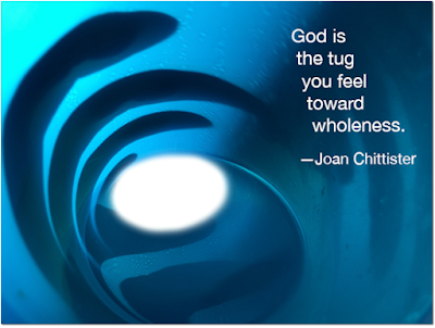 God is the tug you feel toward wholeness. -- Joan Chittister