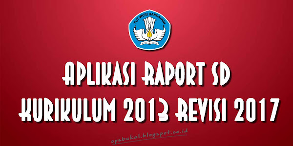 Aplikasi Raport SD Kurikulum 2013 Edisi Revisi 2017
