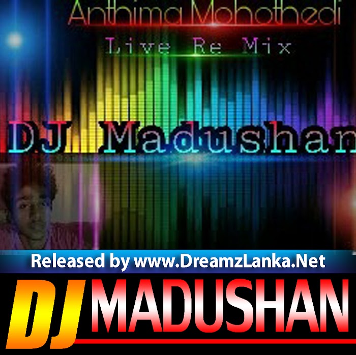 Anthima Mohothedi Live ReMix DJ Madushan