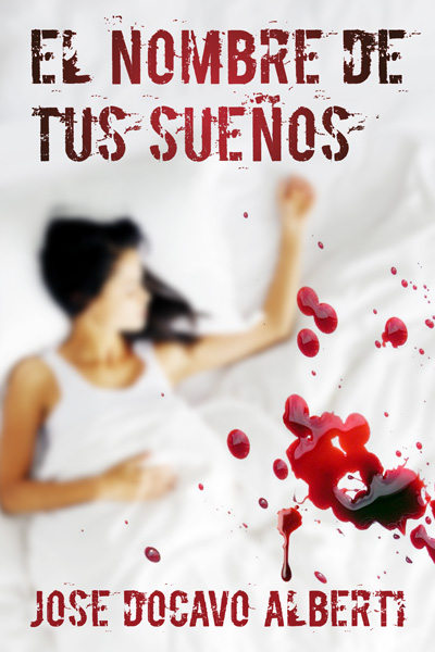 Portada de la novela El nombre de tus sueños de José Docavo Alberti, donde se aprecia una mujer vestida de blanco en una cama y gotas de sangre.