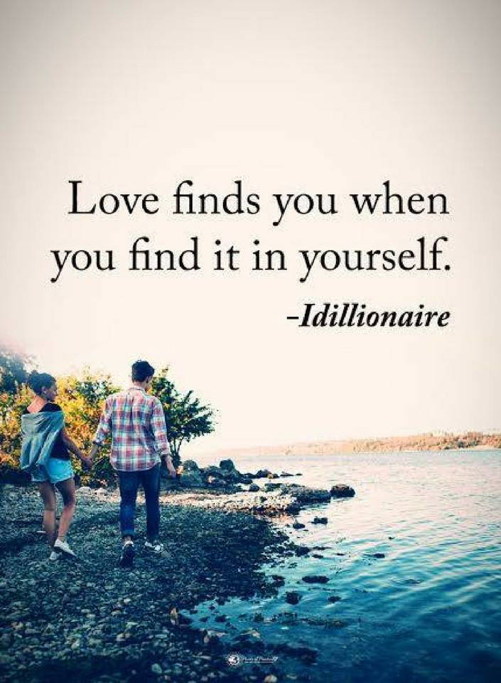 Love finds you when you find it in yourself. - Quotes