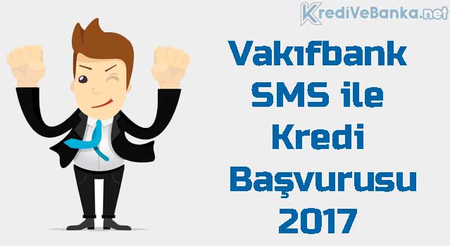 vakıfbank sms ile kredi başvurusu 2017