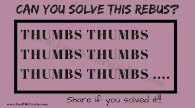 Rebus Puzzle Representing an Idiom THUMBS THUMBS THUMBS THUMBS THUMBS ........