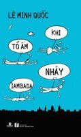 Khi Tổ ấm Nhảy Lambada - Lê Minh Quốc