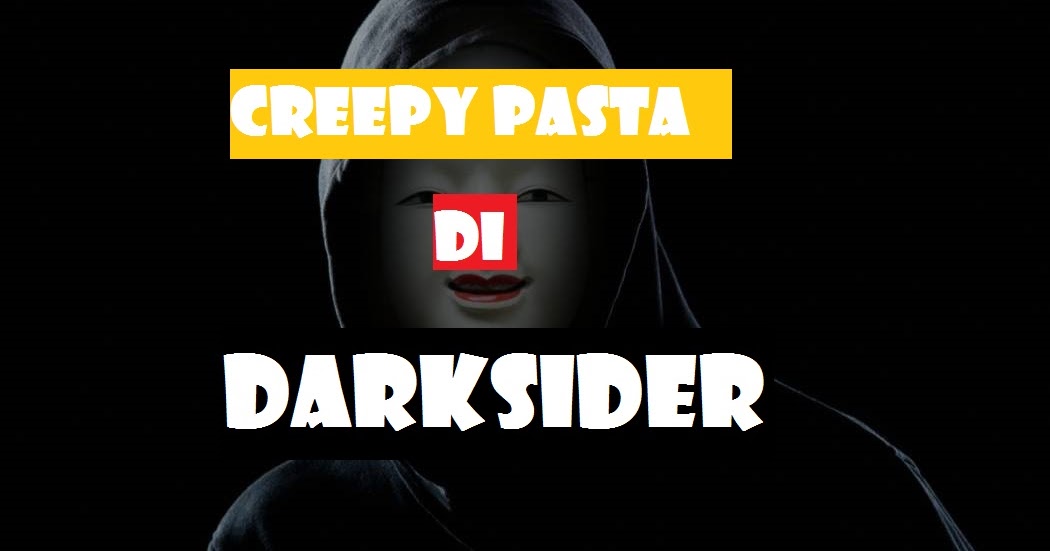 Creepypasta! Darksider Darksider Dunia Hiburan Creepy