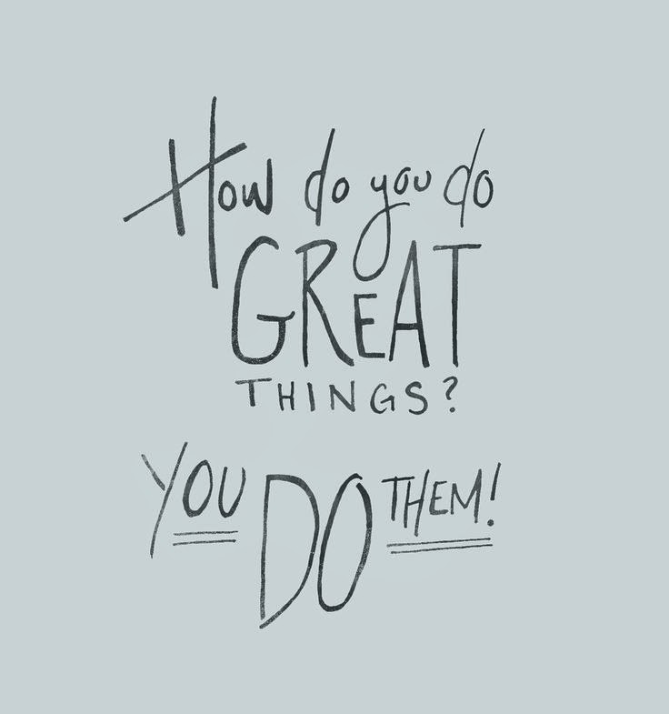 How do you do Great things?