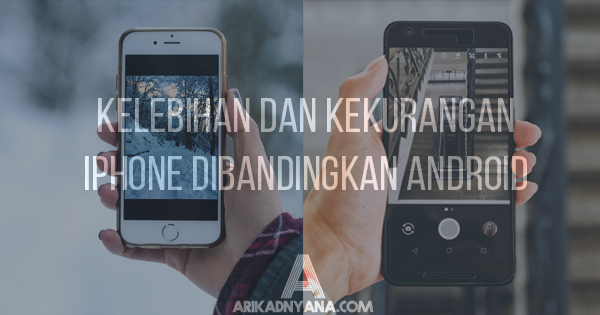 Kelebihan dan Kekurangan iPhone Dibandingkan Android
