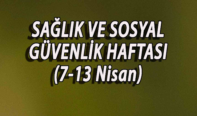 SAĞLIK VE SOSYAL GÜVENLİK HAFTASI SAĞLIK VE SOSYAL GÜVENLİK HAFTASI