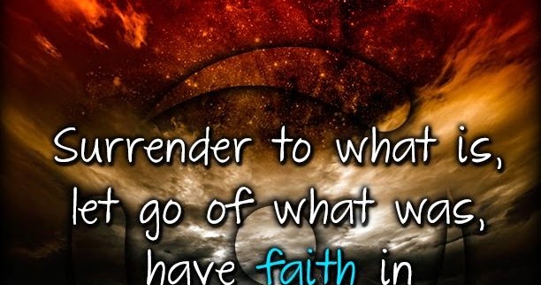 Allwaysbehappy: Surrender to what is .....