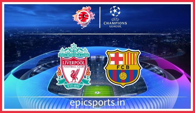 UCL: Liverpool vs Barcelona ; Match Preview, Lineup & Updates