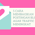 5 Cara Membagikan Postingan Blog Agar Traffic Meningkat