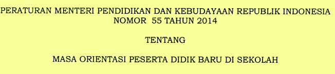 Permendikbud Republik Indonesia Nomor 55 Tahun 2014 Tentang Masa Orientasi Peserta Didik Baru Di Sekolah