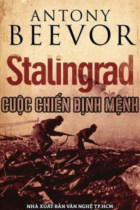 Stalingrad: Cuộc Chiến Định Mệnh - Antony Beevor