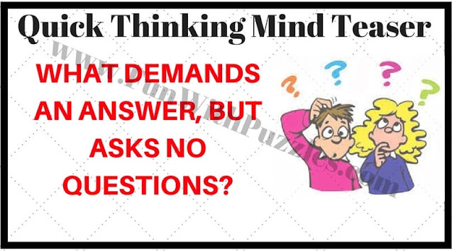 What demands an answer, but asks no questions? Can you solve this Quick Funny Brain Teaser?