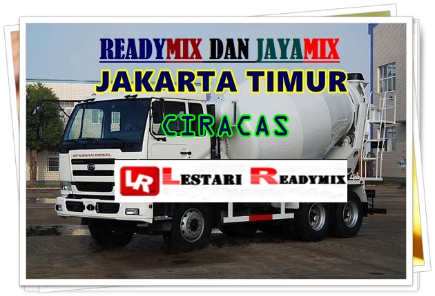 HARGA READYMIX DI CIRACAS | JAKARTA TIMUR - LESTARI READYMIX | HARGA